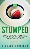 Stumped: One Cricket Umpire, Two Countri di RICHARD HARRISON edito da Lightning Source Uk Ltd