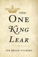 The One King Lear di Brian Vickers edito da Harvard University Press