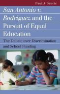San Antonio v. Rodriguez and the Pursuit of Equal Education di Paul A. Sracic edito da University Press of Kansas