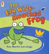 The Big Wide-mouthed Frog di Ana Martin Larranaga edito da Walker Books Ltd