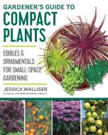 Gardener's Guide to Compact Plants di Jessica Walliser edito da Cool Springs Press