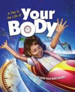 A Day in the Life of Your Body: An Around-The-Clock Guide to How Your Body Works di Beverly McMillan edito da Barron's Educational Series