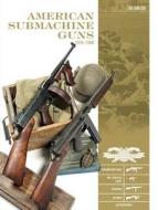 American Submachine Guns 1919-1950: Thompson SMG, M3 "Grease Gun," Reising, UD M42 and Accessories di Luc Guillou edito da Schiffer Publishing Ltd