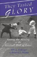 They Tasted Glory: Among the Missing at the Baseball Hall of Fame di Wil A. Linkugel, Edward J. Pappas edito da MCFARLAND & CO INC