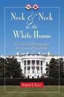 Kelly, R:  Neck and Neck to the White House di Robert E. Kelly edito da McFarland