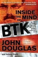 Inside The Mind Of Btk di John Douglas, Johnny Dodd edito da John Wiley & Sons Inc