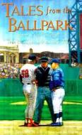 Tales from the Ballpark Tales from the Ballpark: More of the Greatest True Baseball Stories Ever Told More of the Greate di Mike Shannon edito da NTC PUB