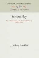 Serious Play di J. Jeffrey Franklin edito da Pennsylvania University Press