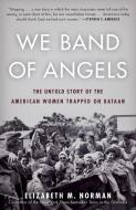 We Band of Angels: The Untold Story of the American Women Trapped on Bataan di Elizabeth Norman edito da RANDOM HOUSE