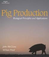 Pig Production: Biological Principles and Applications di John McGlone, Wilson G. Pond edito da DELMAR