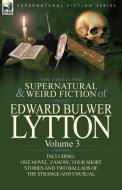 The Collected Supernatural and Weird Fiction of Edward Bulwer Lytton-Volume 3: Including One Novel 'Zanoni, ' Four Short di Edward Bulwer Lytton Lytton edito da LEONAUR LTD