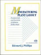 Manufacturing Plant Layout di E. Phillips edito da Society Of Manufacturing Engineers