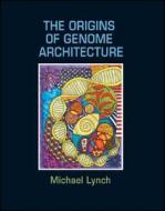 The Origins of Genome Architecture di Michael Lynch edito da Oxford University Press