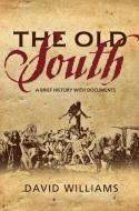 The Old South: A Brief History with Documents di David Williams edito da MERCER UNIV PR