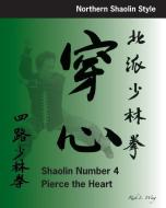 Shaolin #4: Pierce the Heart: Northern Shaolin Style di Rick L. Wing edito da LIGHTNING SOURCE INC
