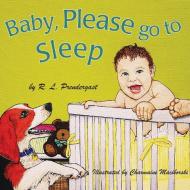 Baby, Please Go to Sleep di R. L. Prendergast edito da Dekko Publishing