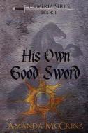 His Own Good Sword di Amanda McCrina edito da Winter Goose Publishing