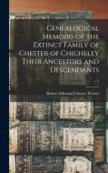 Genealogical Memoirs Of The Extinct Family Of Chester Of Chicheley Their Ancestors And Descendants; V.2 edito da Legare Street Press