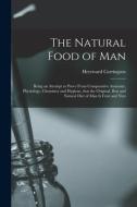 The Natural Food Of Man di Carrington Hereward 1880-1959 Carrington edito da Legare Street Press