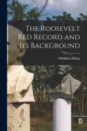 The Roosevelt Red Record and Its Background di Elizabeth Dilling edito da LIGHTNING SOURCE INC