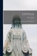 Loyola: and Jesuitism in Its Rudiments di Isaac Taylor edito da LIGHTNING SOURCE INC