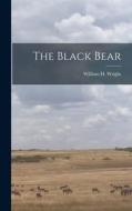 The Black Bear di William H. Wright edito da LEGARE STREET PR