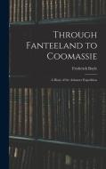 Through Fanteeland to Coomassie: A Diary of the Ashantee Expedition di Frederick Boyle edito da LEGARE STREET PR