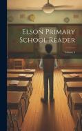 Elson Primary School Reader; Volume 4 di Anonymous edito da LEGARE STREET PR