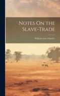 Notes On the Slave-Trade di William Gore Ouseley edito da LEGARE STREET PR