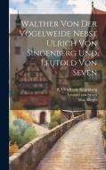 Walther Von Der Vogelweide Nebst Ulrich Von Singenberg Und Leutold Von Seven di Wilhelm Wackernagel edito da LEGARE STREET PR