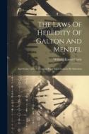 The Laws Of Heredity Of Galton And Mendel: And Some Laws Governing Race Improvement By Selection di William Ernest Castle edito da LEGARE STREET PR
