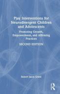 Play Interventions For Neurodivergent Children And Adolescents di Robert Jason Grant edito da Taylor & Francis Ltd