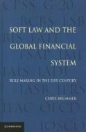 Soft Law And The Global Financial System di Chris Brummer edito da Cambridge University Press