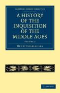 A History of the Inquisition of the Middle Ages - Volume 2 di Henry Charles Lea, Lea Henry Charles edito da Cambridge University Press