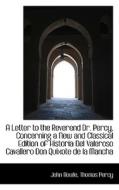 A Letter To The Reverend Dr. Percy, Concerning A New And Classical Edition Of Historia Del Valeroso di John Bowle edito da Bibliolife