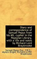 Diary And Correspondence Of Samuel Pepys From His Ms. Cypher In The Pepsyian Library, With A Life An di Samuel Pepys, Richard Griffin Baron Braybrooke, Mynors Bright edito da Bibliolife