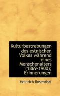 Kulturbestrebungen Des Estnischen Volkes Wahrend Eines Menschenalters (1869-1900); Erinnerungen di Heinrich Rosenthal edito da Bibliolife, Llc