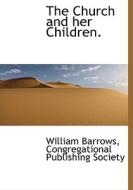 The Church And Her Children. di William Barrows edito da Bibliolife