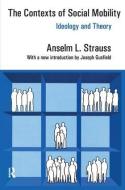 The Contexts of Social Mobility di Anselm L. Strauss edito da Taylor & Francis Ltd