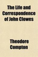 The Life And Correspondence Of John Clow di Theodore Compton edito da General Books