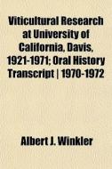 Viticultural Research At University Of C di Albert J. Winkler edito da General Books