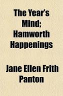 The Year's Mind; Hamworth Happenings di Jane Ellen Frith Panton edito da General Books