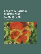 Essays In Natural History And Agricultur di Thomas Garnett edito da Rarebooksclub.com