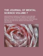 The Journal of Mental Science Volume 7 di Association Of Medical Insane edito da Rarebooksclub.com