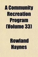 A Community Recreation Program Volume 3 di Rowland Haynes edito da General Books