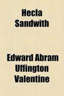 Hecla Sandwith di Edward Abram Uffington Valentine edito da General Books