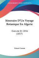 Itineraire D'Un Voyage Botanique En Algerie: Execute En 1856 (1857) di Ernest Cosson edito da Kessinger Publishing