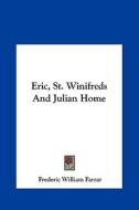 Eric, St. Winifreds and Julian Home di Frederic William Farrar edito da Kessinger Publishing