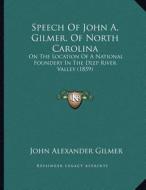 Speech of John A. Gilmer, of North Carolina: On the Location of a National Foundery in the Deep River Valley (1859) di John Alexander Gilmer edito da Kessinger Publishing
