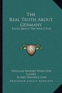 The Real Truth about Germany: Facts about the War (1914) di Douglas Brooke Wheelton Sladen edito da Kessinger Publishing